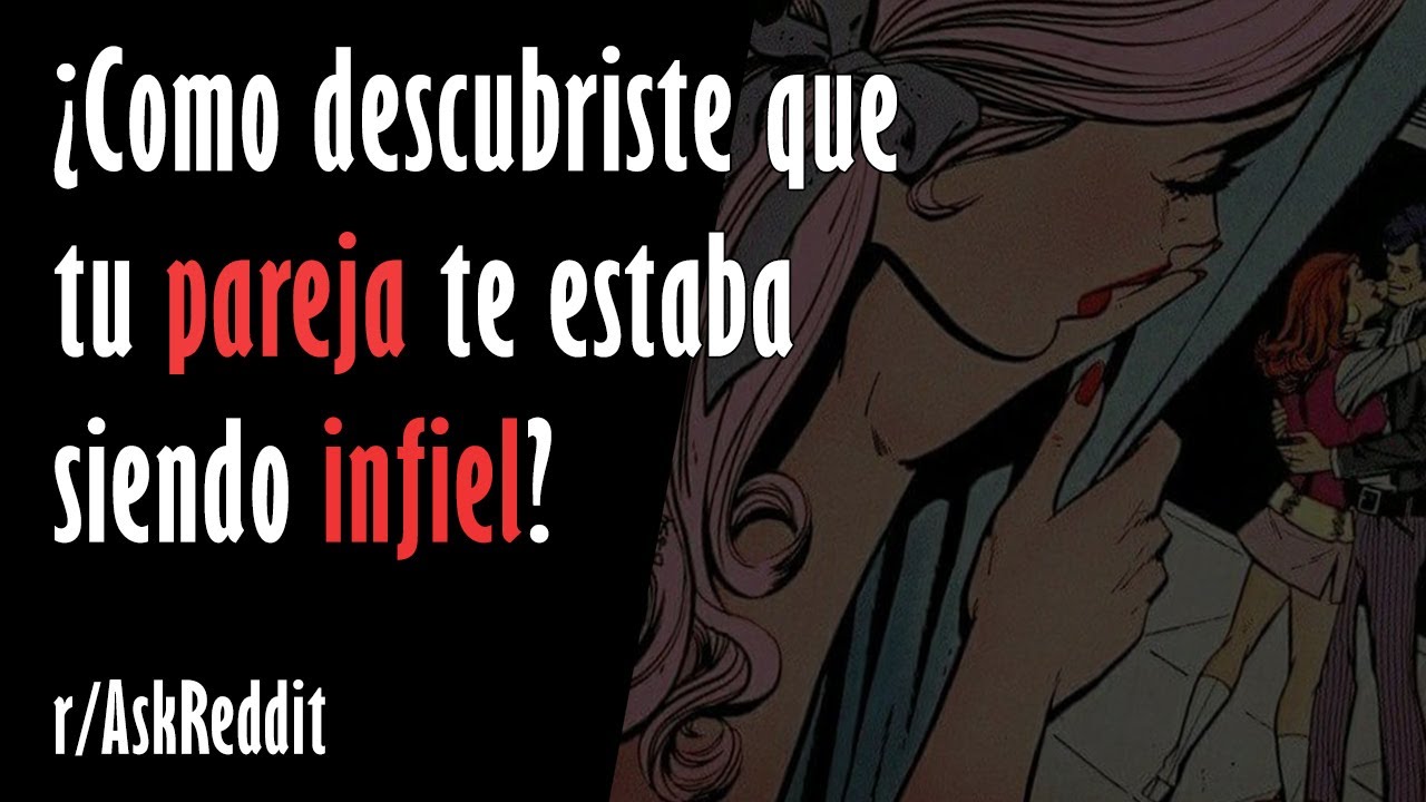 ¿Cómo descubriste que tu pareja te estaba siendo infiel? | Reddit Pregunta | r/AskReddit en Español