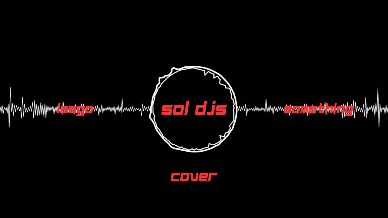 Lasgo – Something (SOL Afro House Remix) COVER