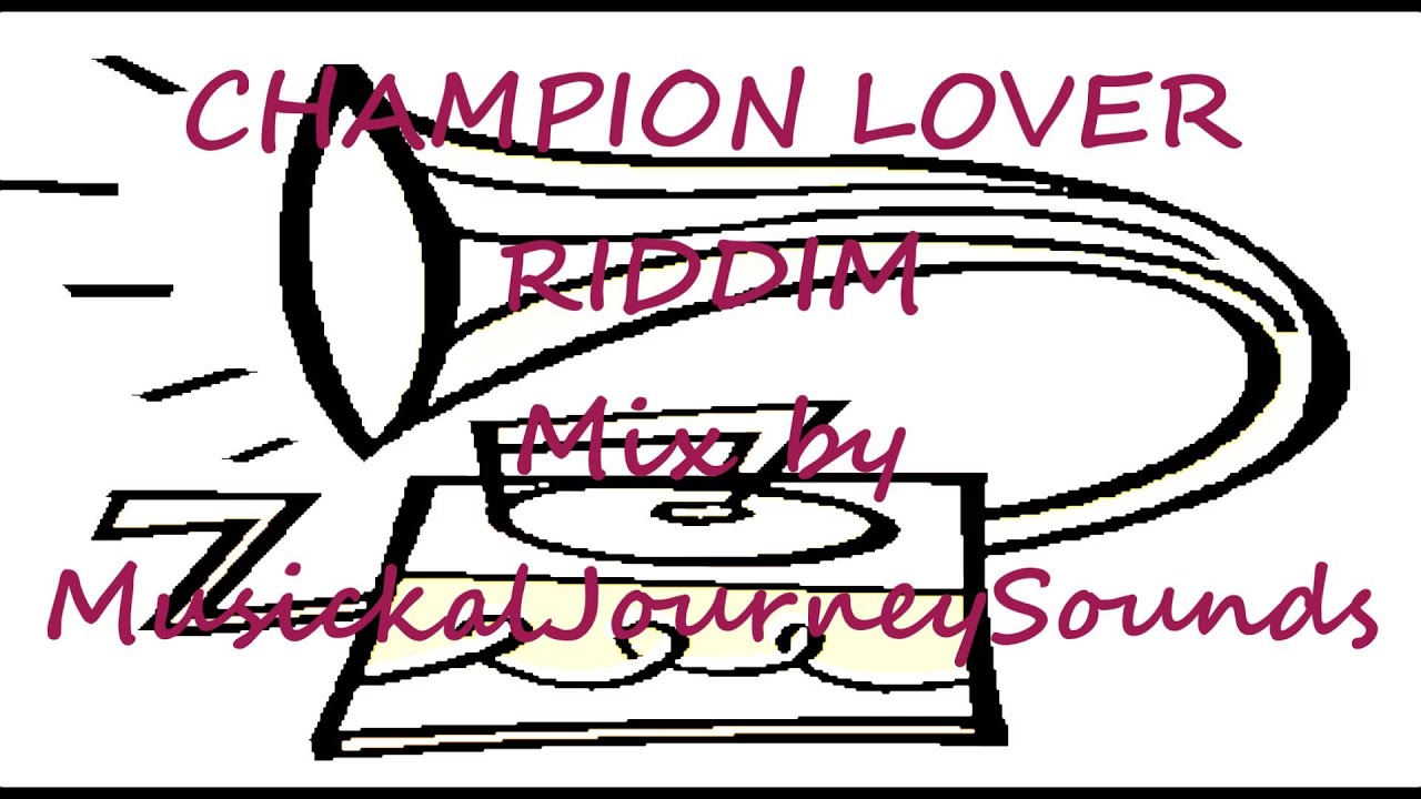 Champion Lover riddim mix by MusickalJourneySounds