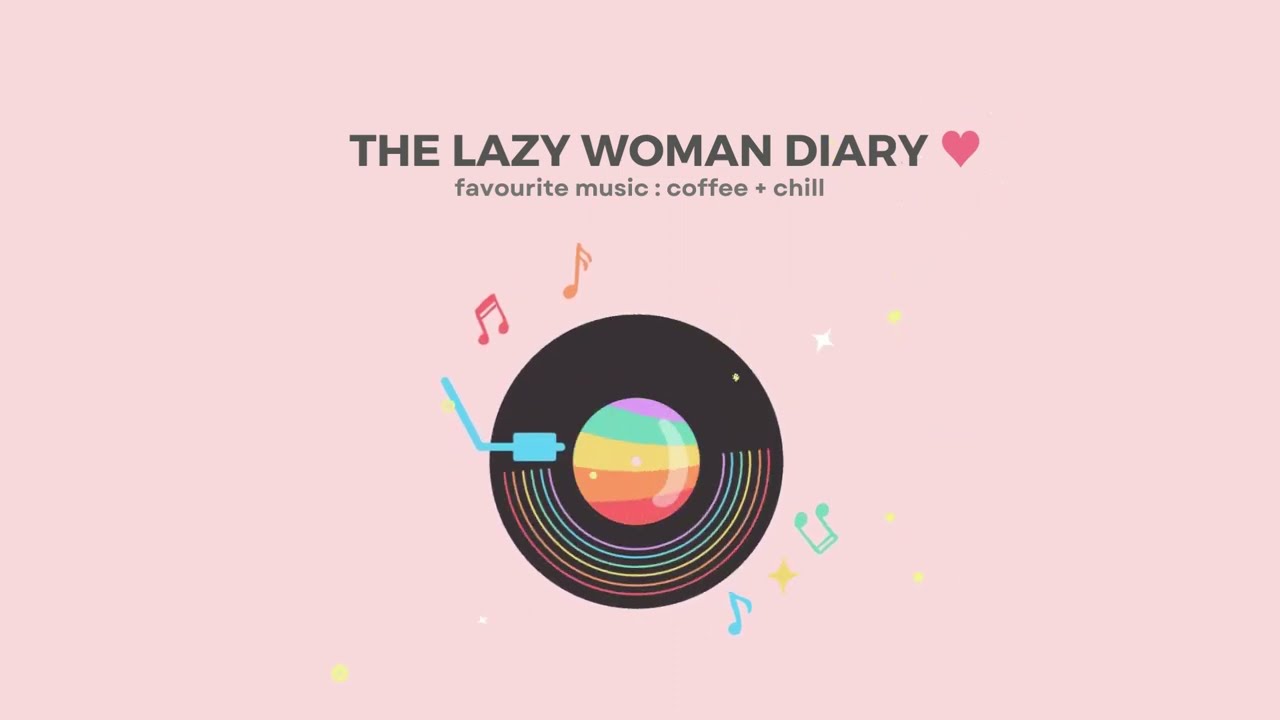 Positive Vibes Songs  🌻  best time of The Lazy Woman Diary &bull; vol  2
