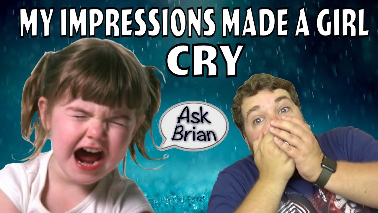 My Impressions Traumatized a Little Girl - Ask Brian