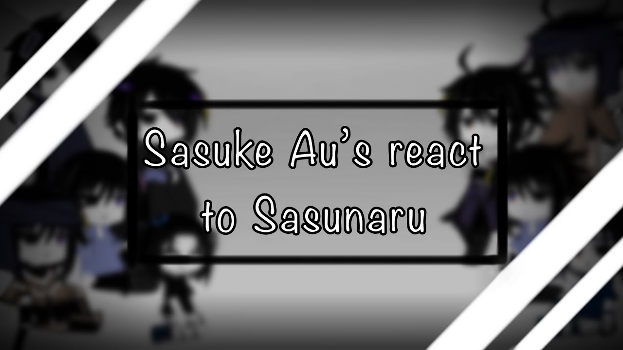 Sasuke Au’s react to … ||Sasunaru|| ¡Part 1¡