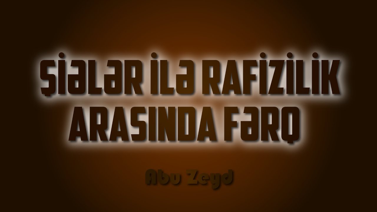 Şiələr ilə Rafizilik arasında fərq \ Abu Zeyd