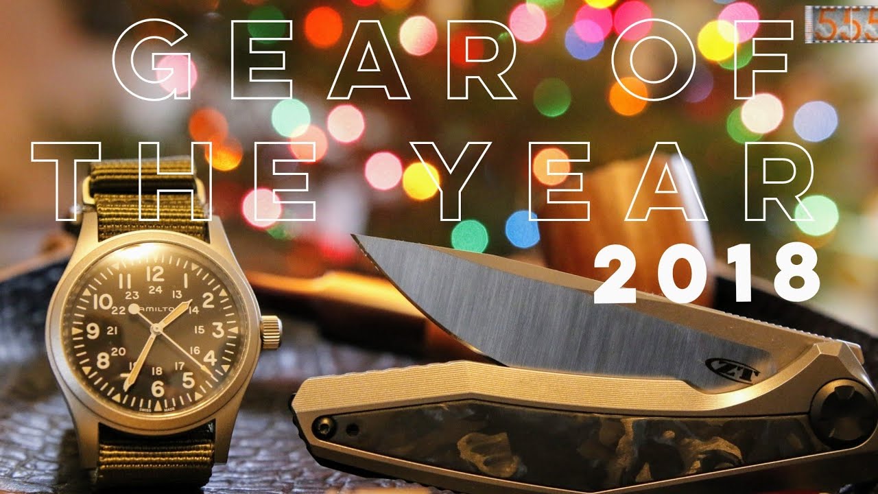 GEAR OF THE YEAR 2018 by 555 Gear | Featuring Rolex, Hamilton, Chris Reeve, ZT, Prometheus, & More!