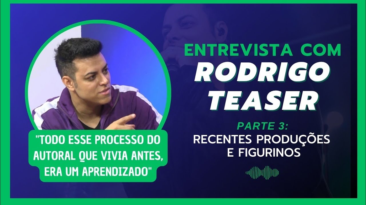 Entrevista com Rodrigo Teaser - Parte 3: Recentes Produções e Figurinos
