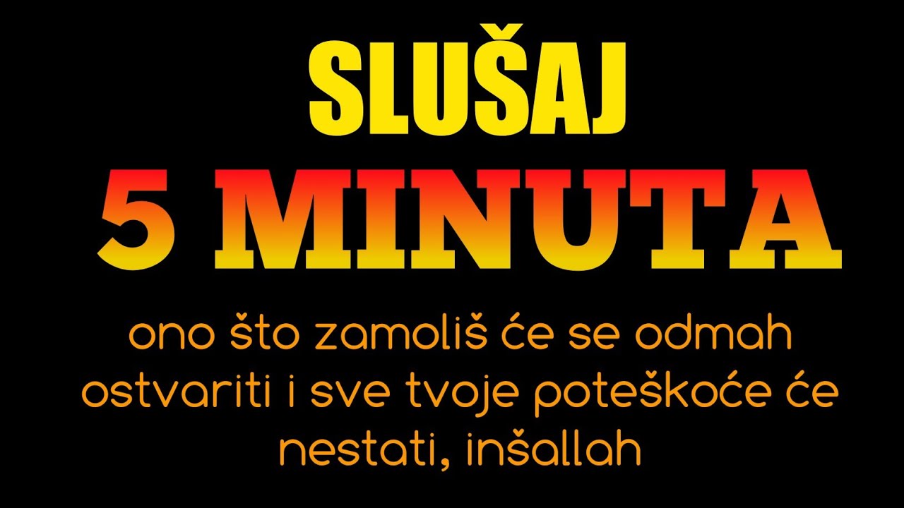 Slušaj 5 minuta – ono što zamoliš će se odmah ostvariti i sve tvoje poteškoće će nestati, inšallah