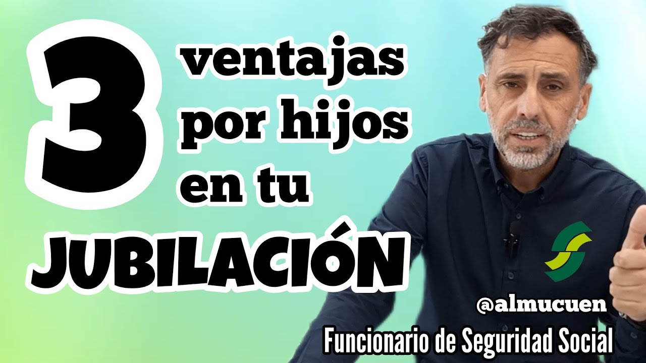 Tres ventajas por hijos en tu Jubilación