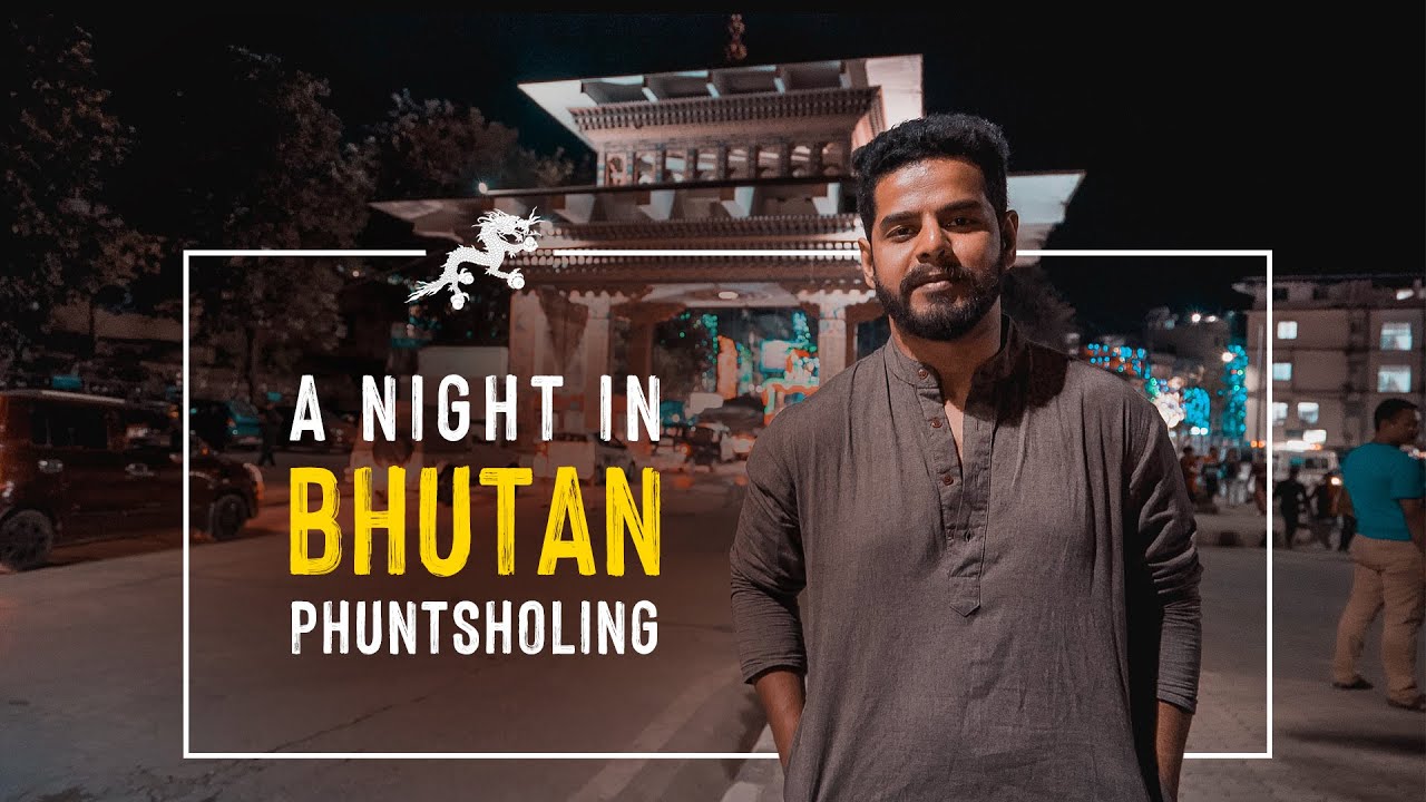 Phuntsholing Nightlife | A Night In Bhutan | 2020 | Episode 4