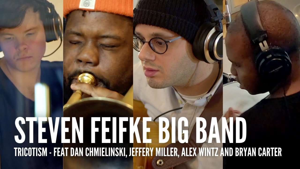 Steven Feifke Big Band // Tricotism feat. Dan Chmielinski Jeffery Miller, Alex Wintz, Bryan Carter