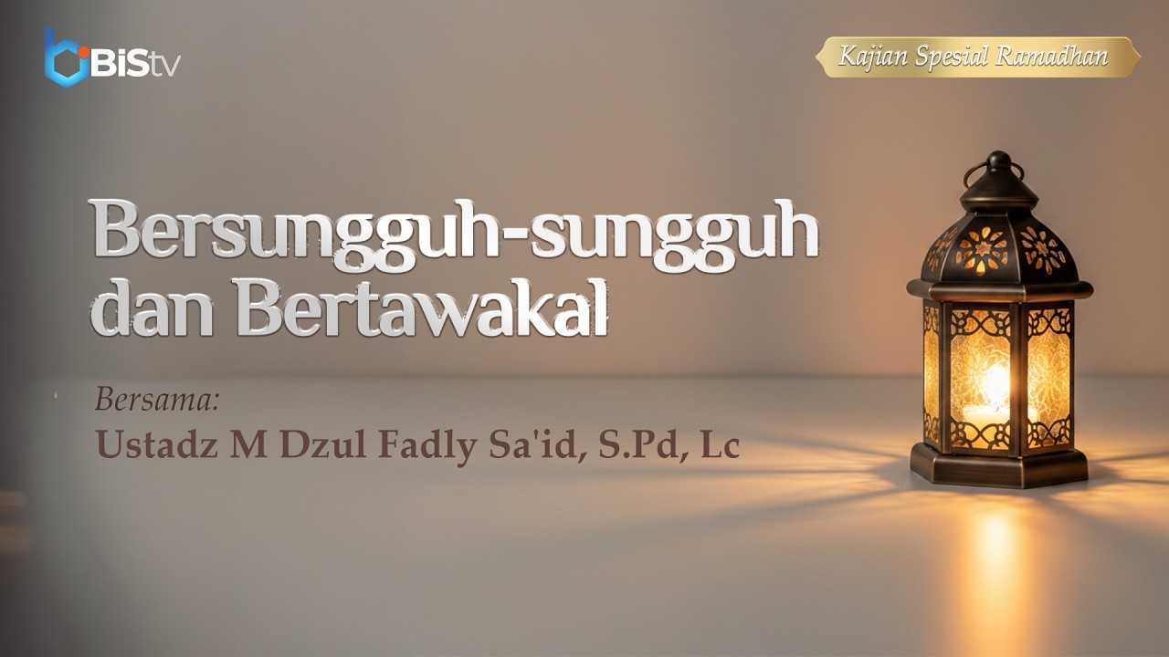 [LIVE] 20 | Bersungguh-sungguh dan Bertawakal - Ustadz M Dzul Fadly Sa'id, S.Pd, Lc