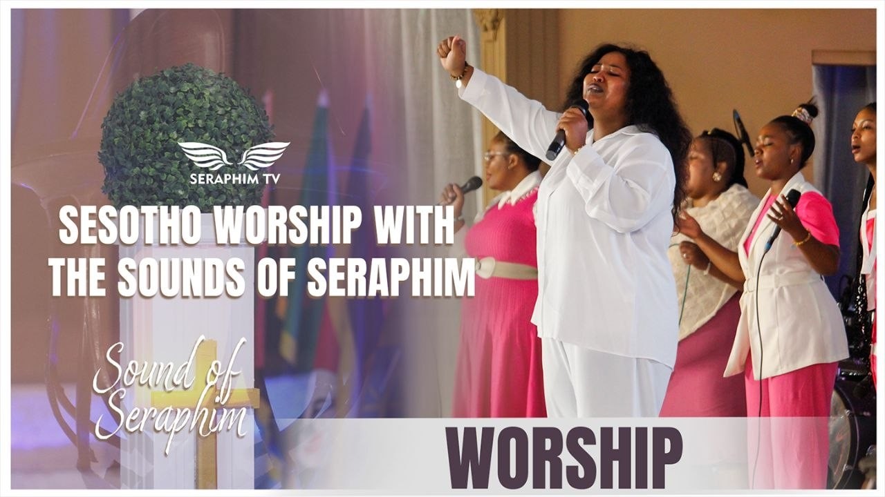 SESOTHO WORSHIP WITH THE SOUNDS OF SERAPHIM