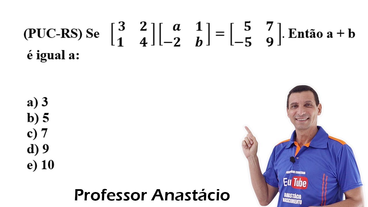 (Multiplicação de matrizes| igualdades de matrizes| Operações com matrizes| Qual é o valor de a + b?