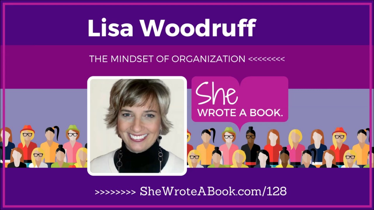 Lisa Woodruff -- The Mindset Of Organization