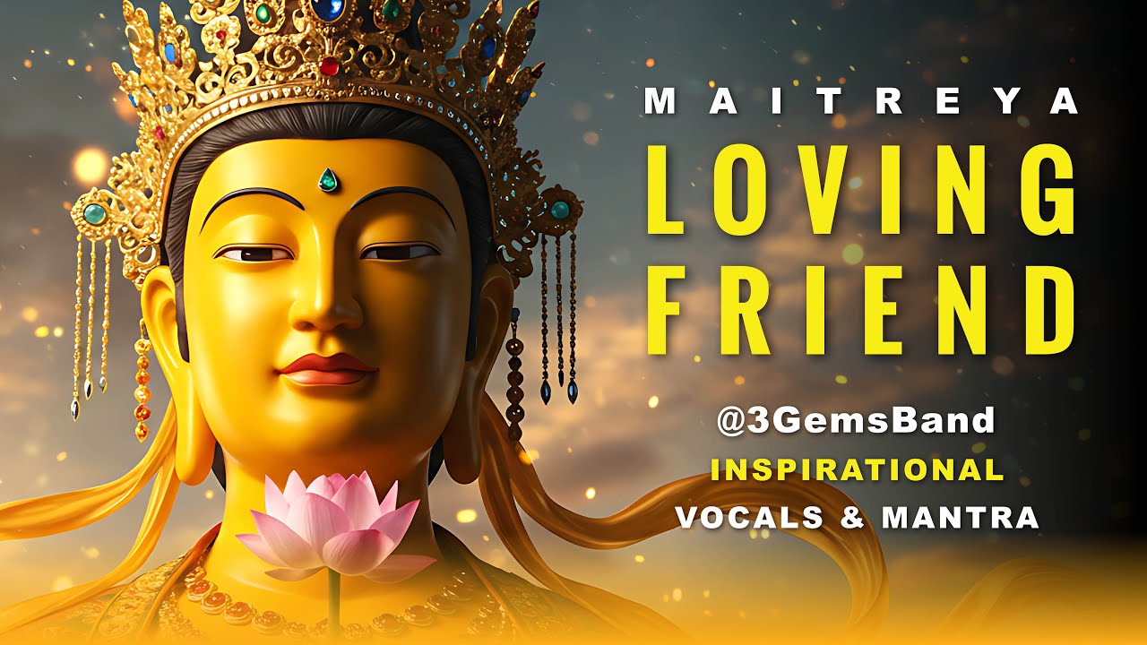 🎵 Maitreya Loving Friend Music Video with Mantras@3GemsBand Song based on Lama Tsongkhapa Prayer
