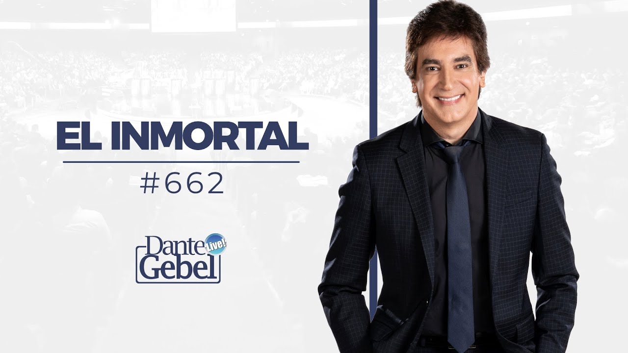 Dante Gebel #662 | El Inmortal