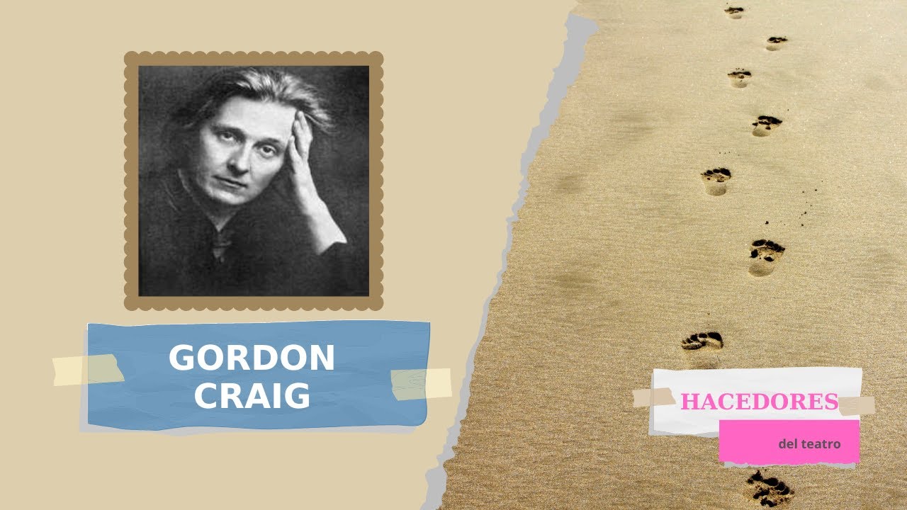 Gordon Craig. El actor ese ser vivo y molesto en la escena. La super - marioneta
