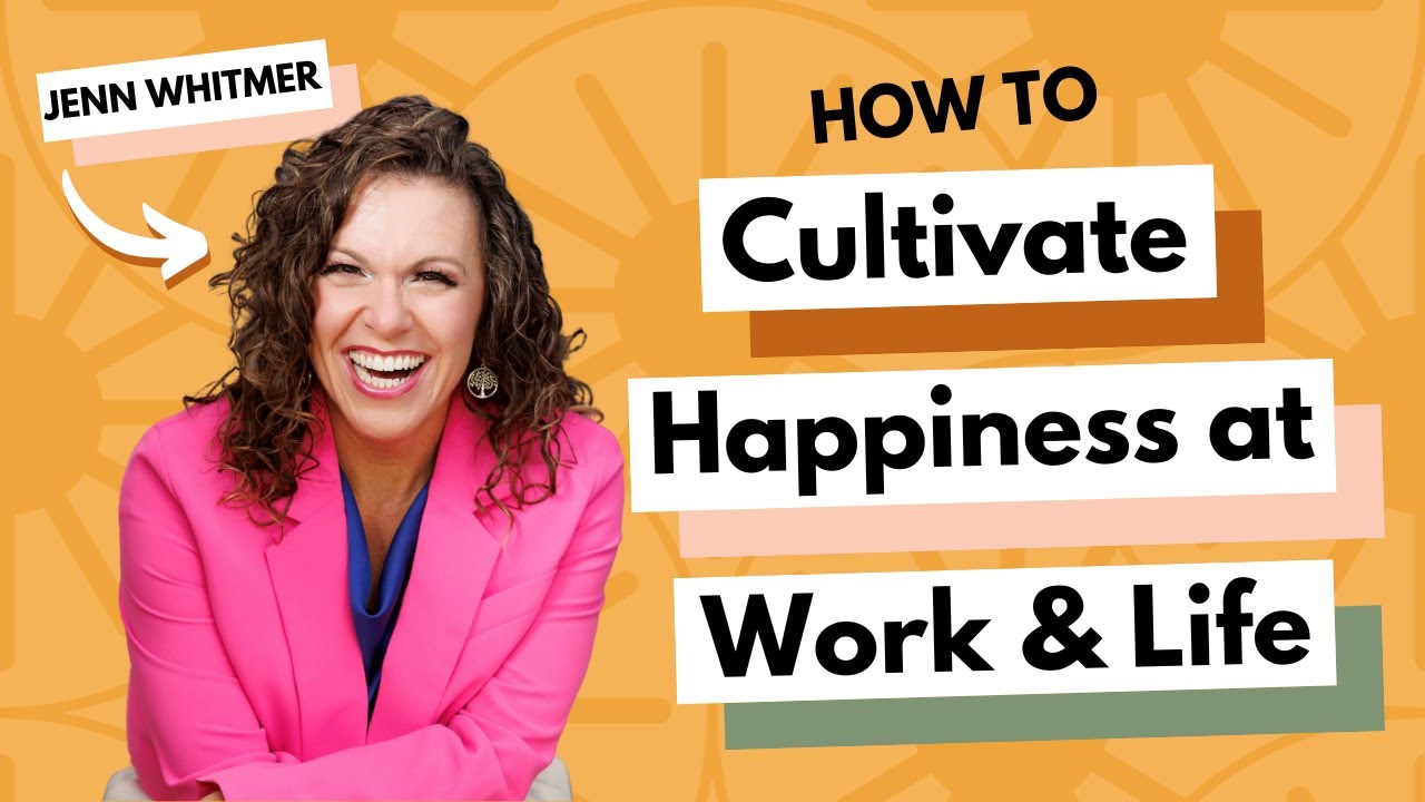 How to Cultivate Happiness at Work & Life With Jenn Whitmer