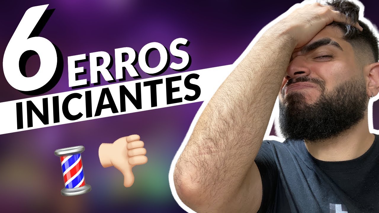 6 ERROS QUE BARBEIROS INICIANTES COMETEM NA BARBEARIA
