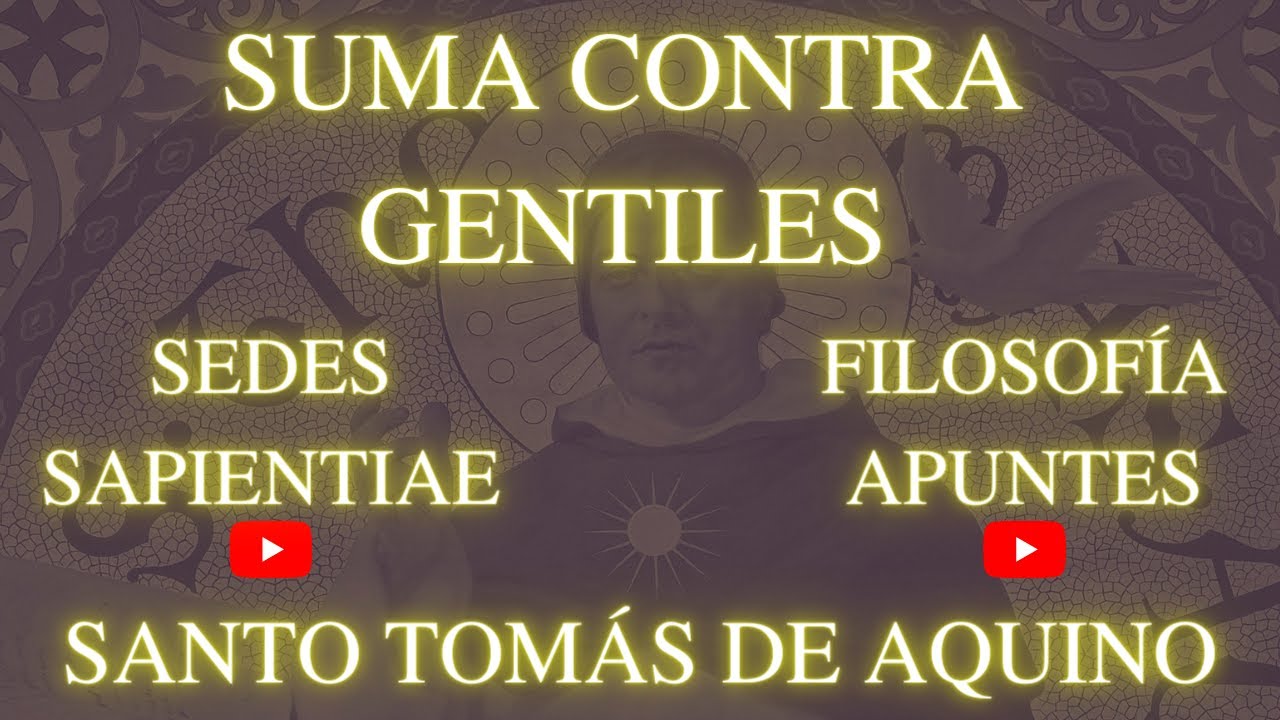 Santo Tomás de Aquino - Suma Contra Gentiles (Parte I) - Colaboración con el canal Sedes Sapientiae