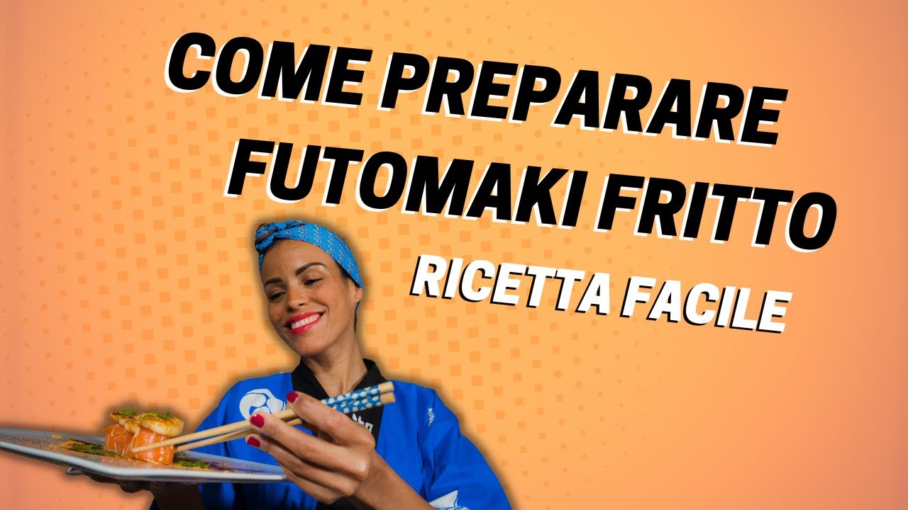 COME PREPARARE FUROMAKI FRITTO