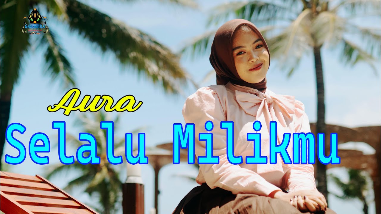 AURA BILQYS - SELALU MILIKMU (Dangdut Klasik Gasentra)