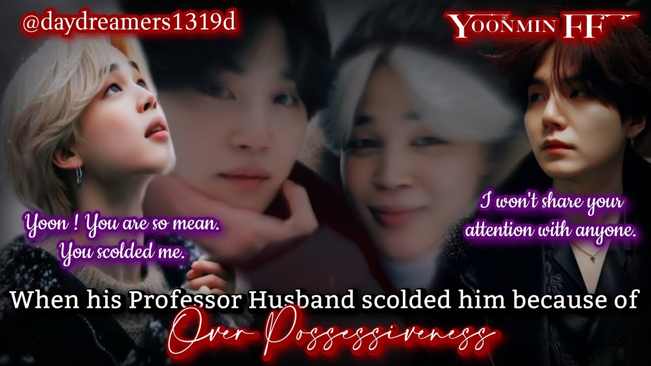 When his Professor Husband scolded him because of Over Possessiveness [Yoonmin] @daydreamers1319d