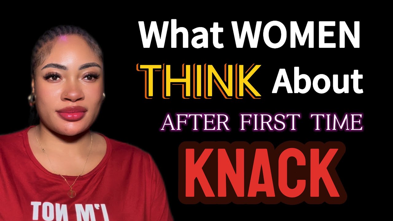 What She Thinks After You KNACK Her For The First Time