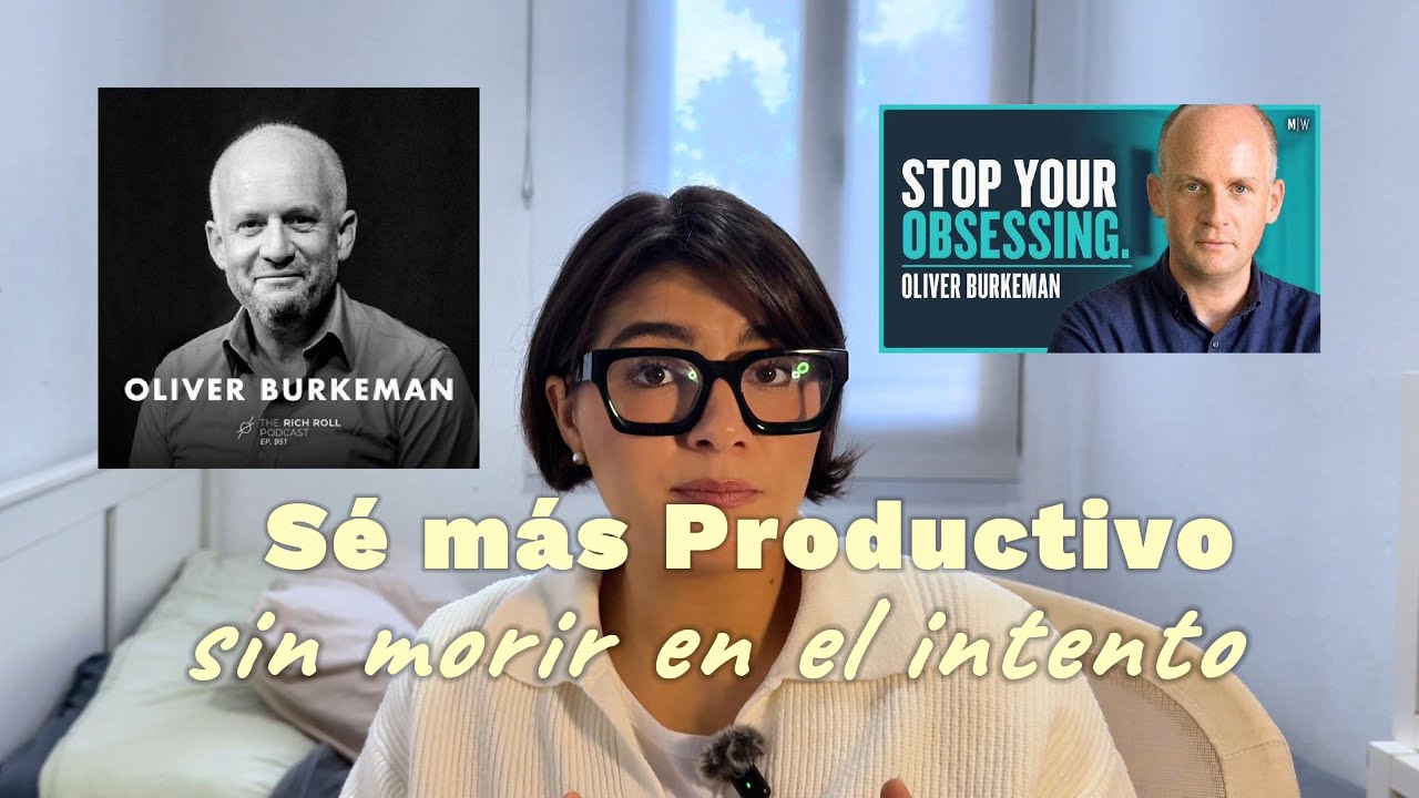 #4 Oliver Burkeman ¿Quieres ser más productivo sin morir en el intento?