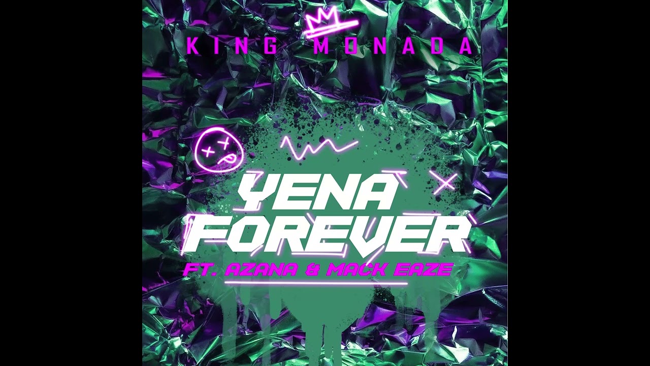 King Monada -Yena Forever ft Azana & Mack Eaze