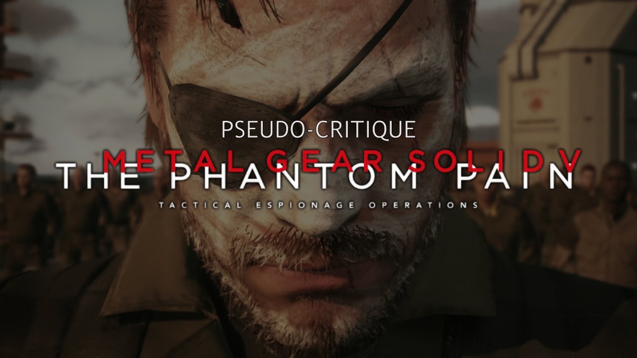 Pseudo-Critique : Metal Gear Solid V : The Phantom Pain