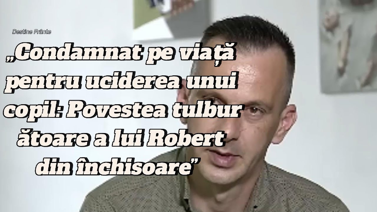 👉 „Condamnat pe viață pentru uciderea unui copil: Povestea tulburătoare a lui Robert din închisoare”