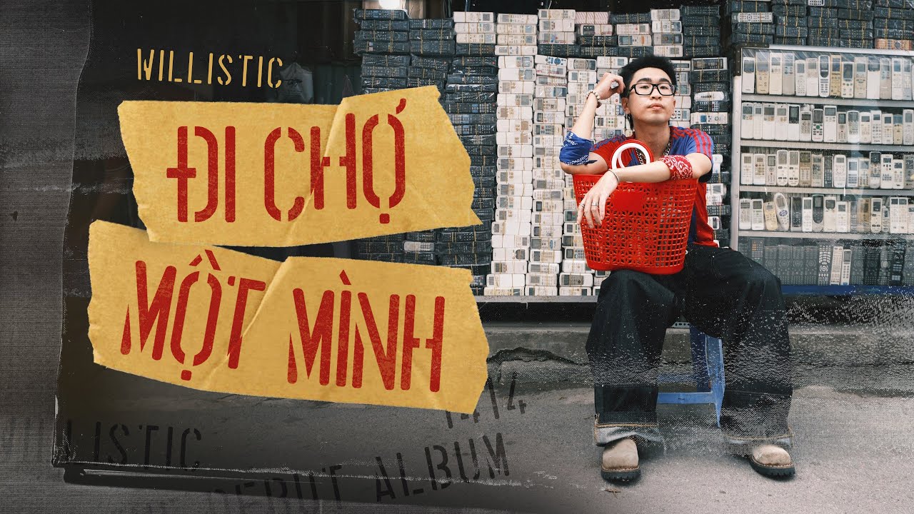 WILLISTIC - ĐI CHỢ MỘT M&Igrave;NH | OFFICIAL MUSIC VIDEO