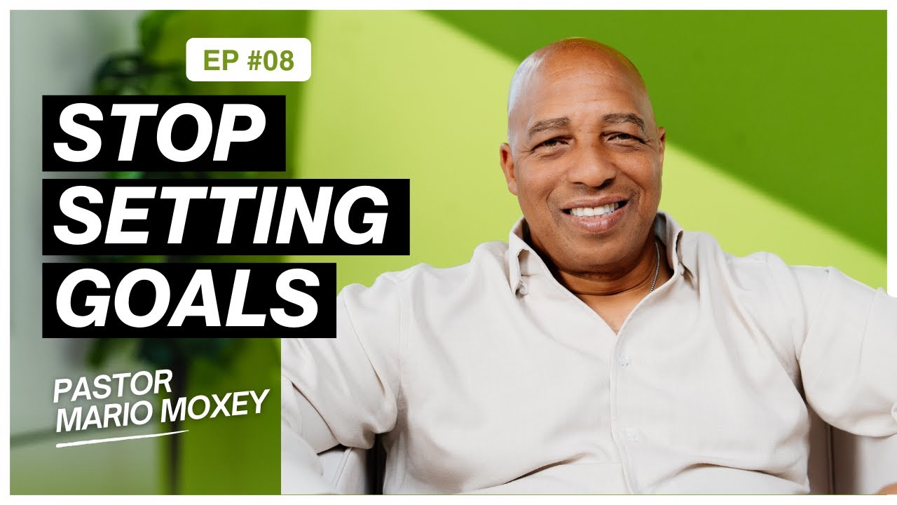 Stop Setting Goals Until You Do THIS First | Pastor Mario Moxey