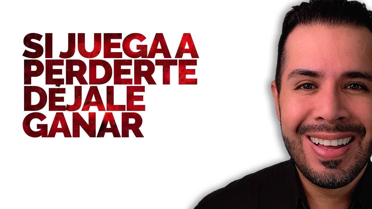 SI JUEGA A PERDERTE, DÉJALE GANAR