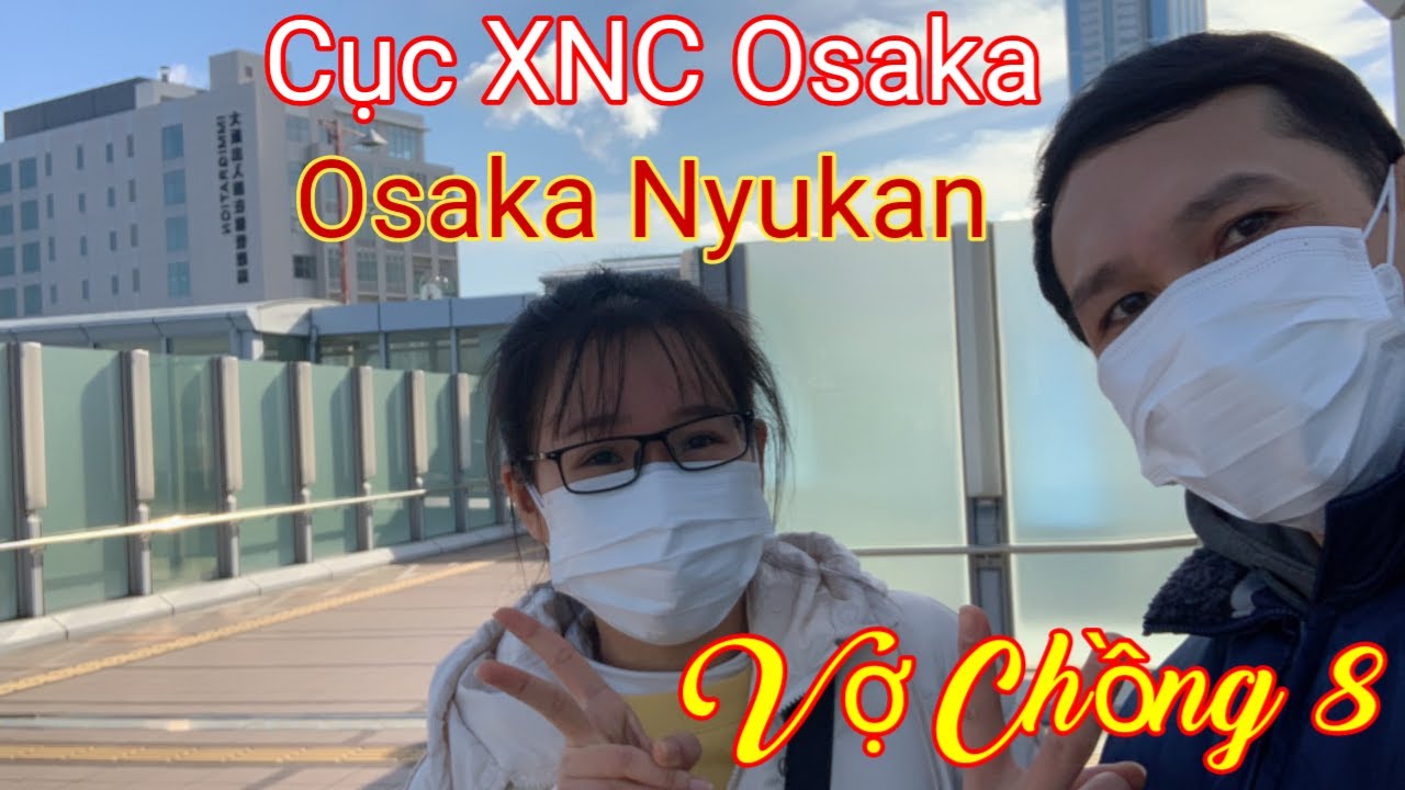 Vợ Chồng 8 | Cuộc sống Nhật Bản 🎎🎎 Gia hạn visa ở Cục XNC Osaka Nhật Bản - Osaka Nyukan 😍
