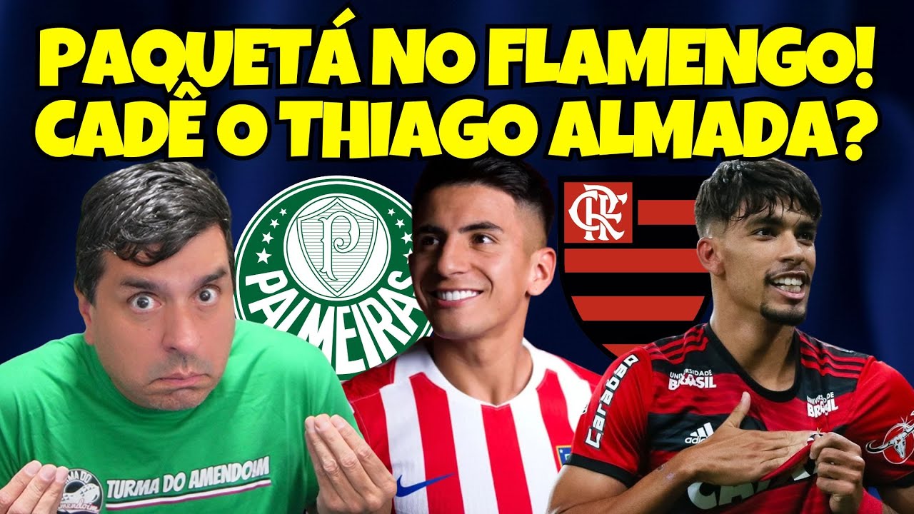 FLAMENGO acerta com PAQUET&Aacute; | Cad&ecirc; o ALMADA e &Aacute;RIAS, PALMEIRAS? | DESABAFO de um Palmeirense