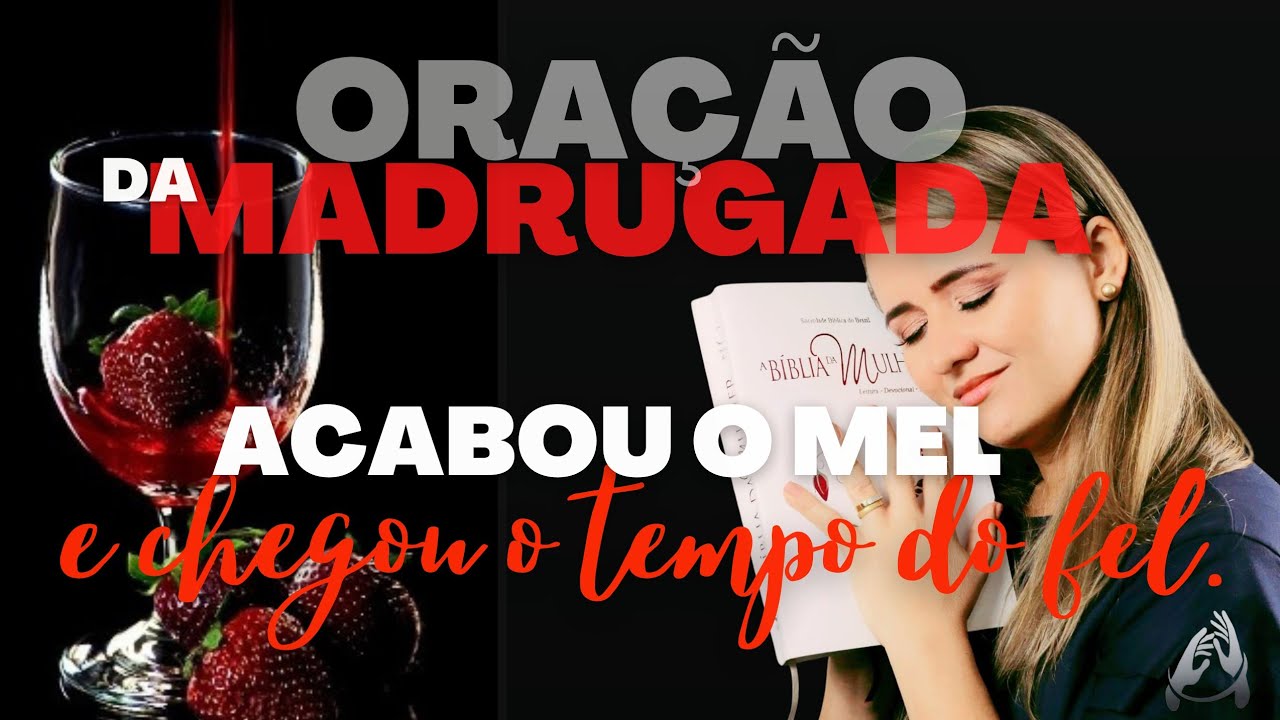 ORAÇÃO, ACABOU O MEL E CHEGOU O TEMPO DO FEL| MISS. IVANILDA COSTA.