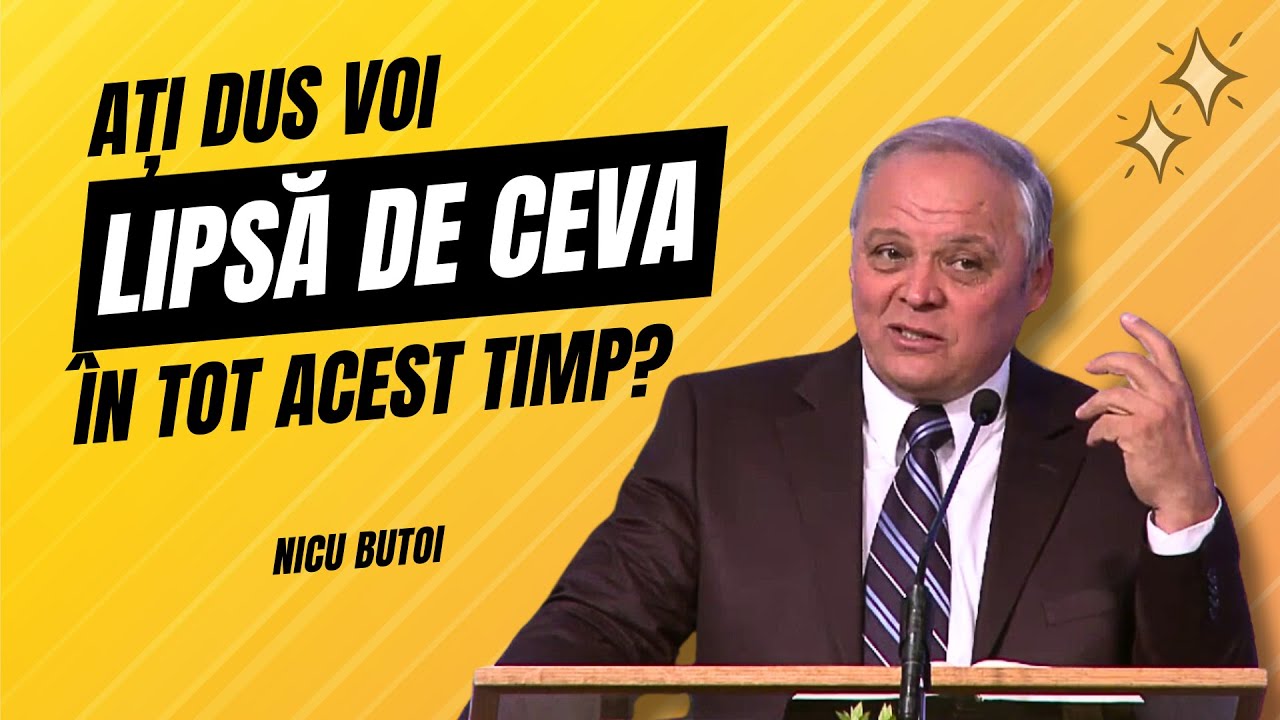 Nicu Butoi - Ați dus voi lipsă de ceva în tot acest timp? - predici creștine