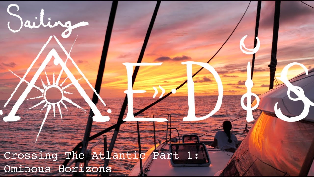 Sailing Aedis Episode 33: Crossing the Atlantic Part 1 - Ominous Horizons