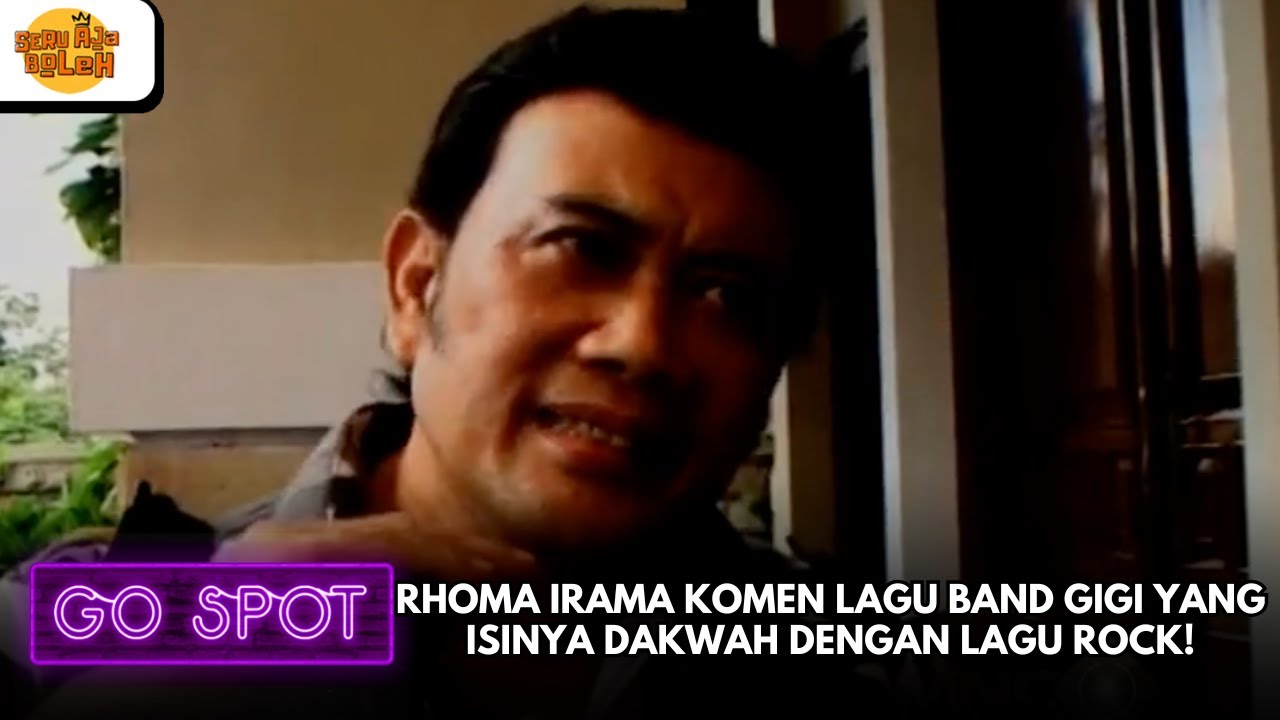 RHOMA IRAMA KOMEN LAGU BAND GIGI YANG ISINYA DAKWAH DENGAN LAGU ROCK!| GO SPOT