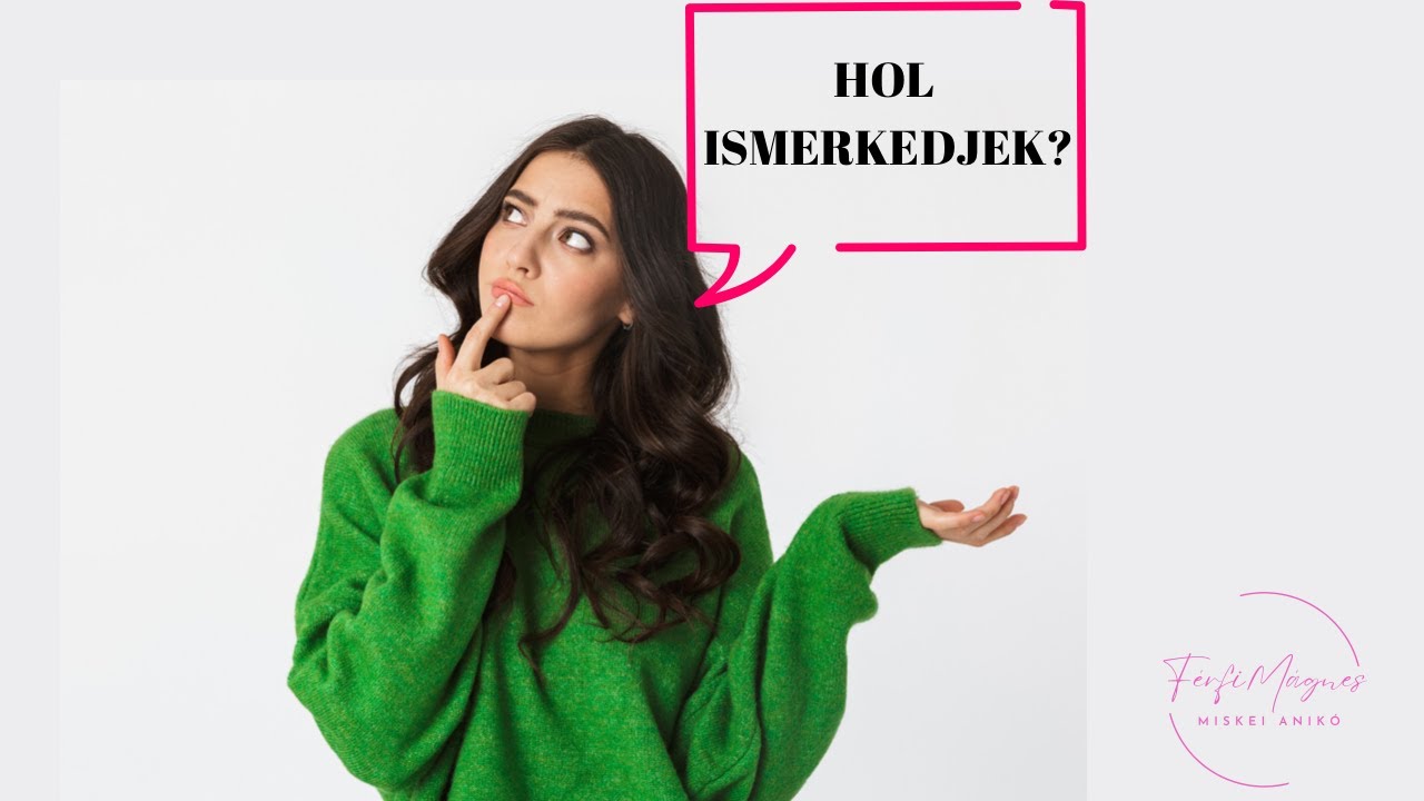 Hol ismerkedjek ?