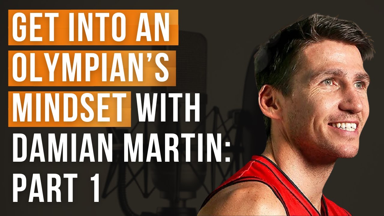 Episode 267 - Get Into an Olympian’s Mindset with Damian Martin: Part 1