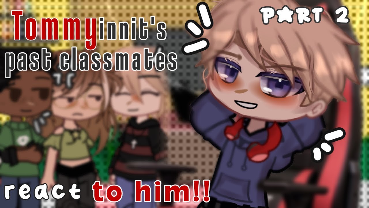 Tommyinnits Past Classmates React To Him || PART 2/2 \\ Gacha Reacts || Dsmp \ Dream Smp Reacts