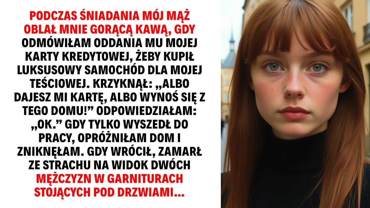 PODCZAS ŚNIADANIA MÓJ MĄŻ OBLAŁ MNIE GORĄCĄ KAWĄ, GDY ODMÓWIŁAM ODDANIA MU MOJEJ KARTY KREDYTOWEJ...