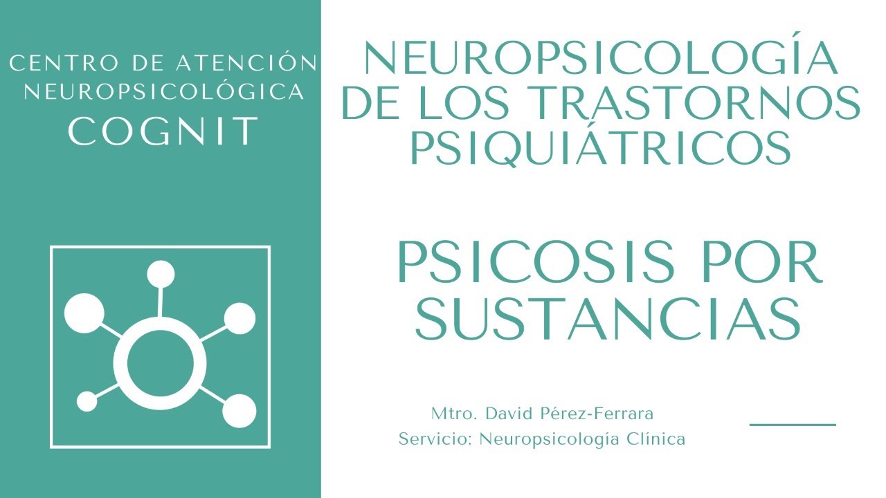 Ciclo de conferencias - Neuropsicología de los trastornos Psiquiátricos: Psicosis por sustancias