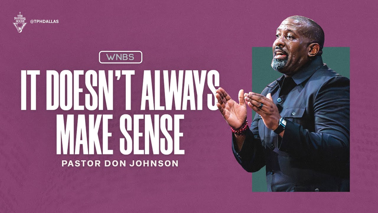 It Doesn&rsquo;t Always Make Sense - Pastor Don Johnson