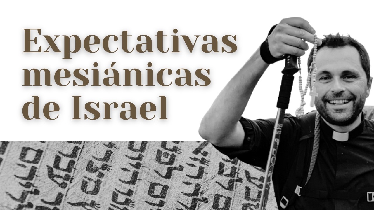 14. Las expectativas mesiánicas de Israel: cómo pensaban que sería el Mesías (parte 1)