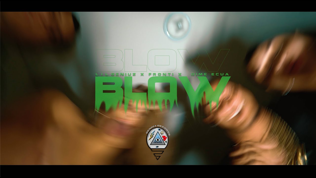 Lil Geniuz, @frontioficial , ​⁠@Dime_Ecua  - BLOW (Official Video)