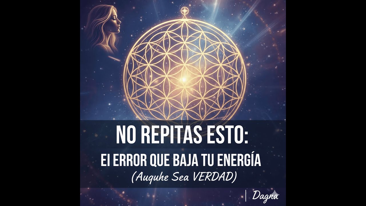 NO REPITAS ESTO: El ERROR que BAJA TU ENERGÍA (Aunque Sea VERDAD) | Dagna