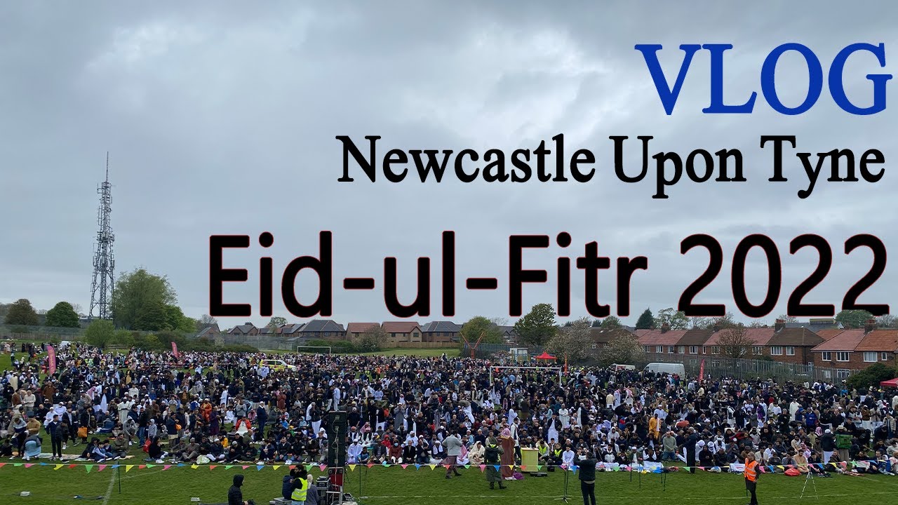 Eid-ul-Fitr 2022 | Full Day Vlog  | Newcastle Upon Tyne | United Kingdom